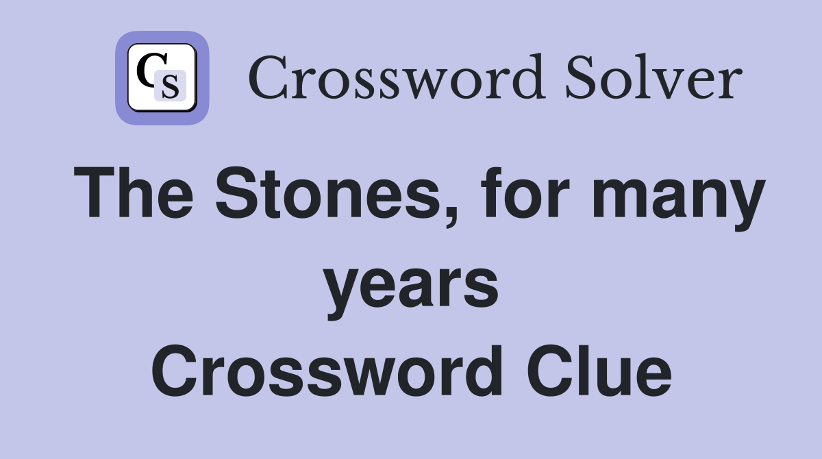 The Stones, for many years Crossword Clue