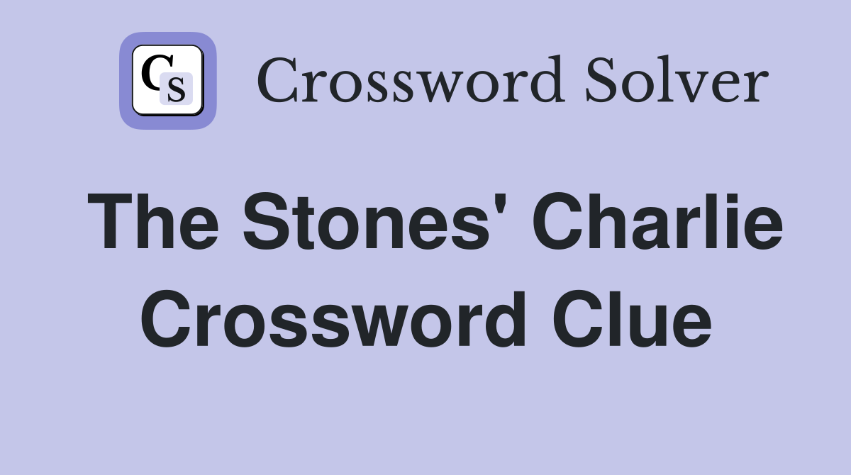 The Stones' Charlie Crossword Clue