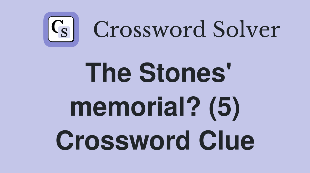 The Stones' memorial? (5) Crossword Clue