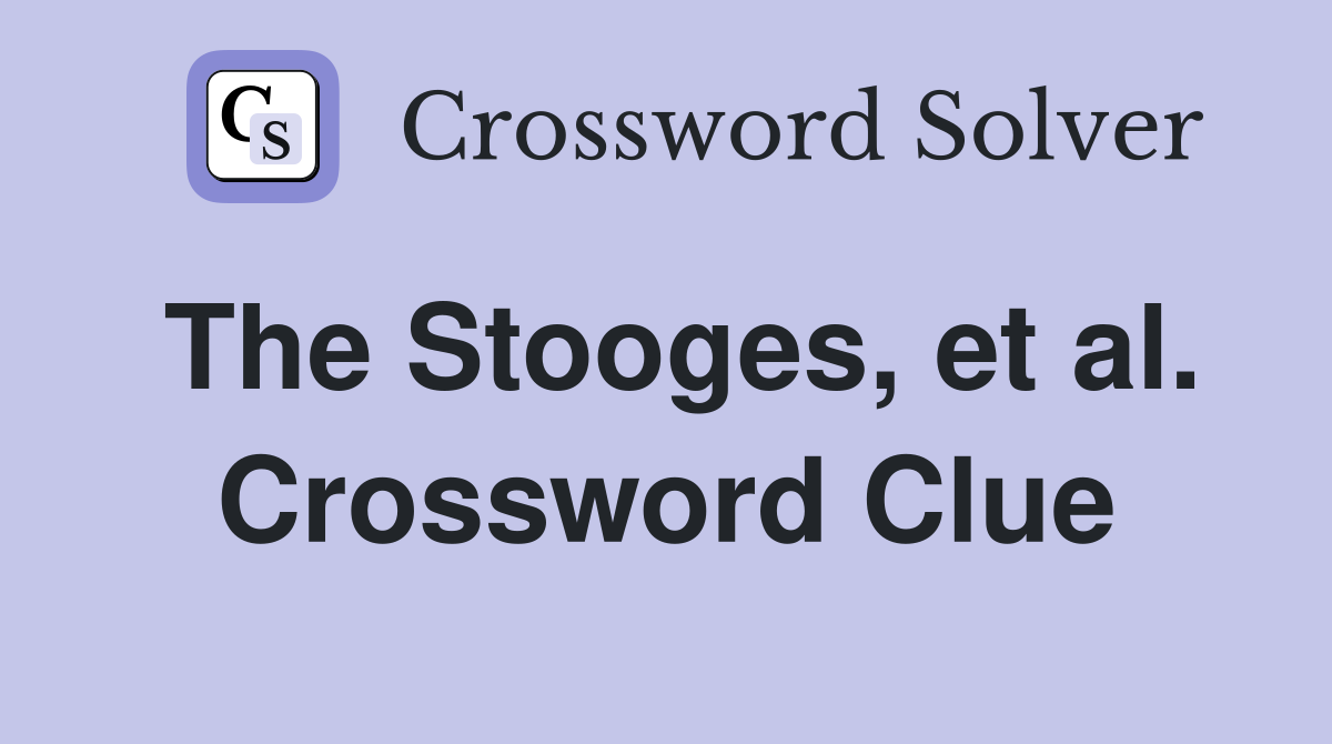 The Stooges, et al. Crossword Clue
