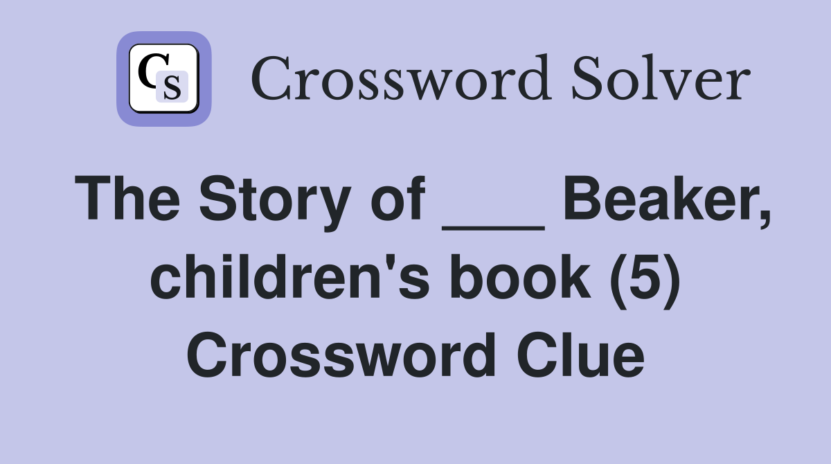 The Story of ___ Beaker, children's book (5) Crossword Clue