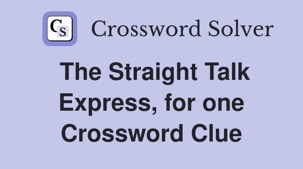 The Straight Talk Express, for one Crossword Clue