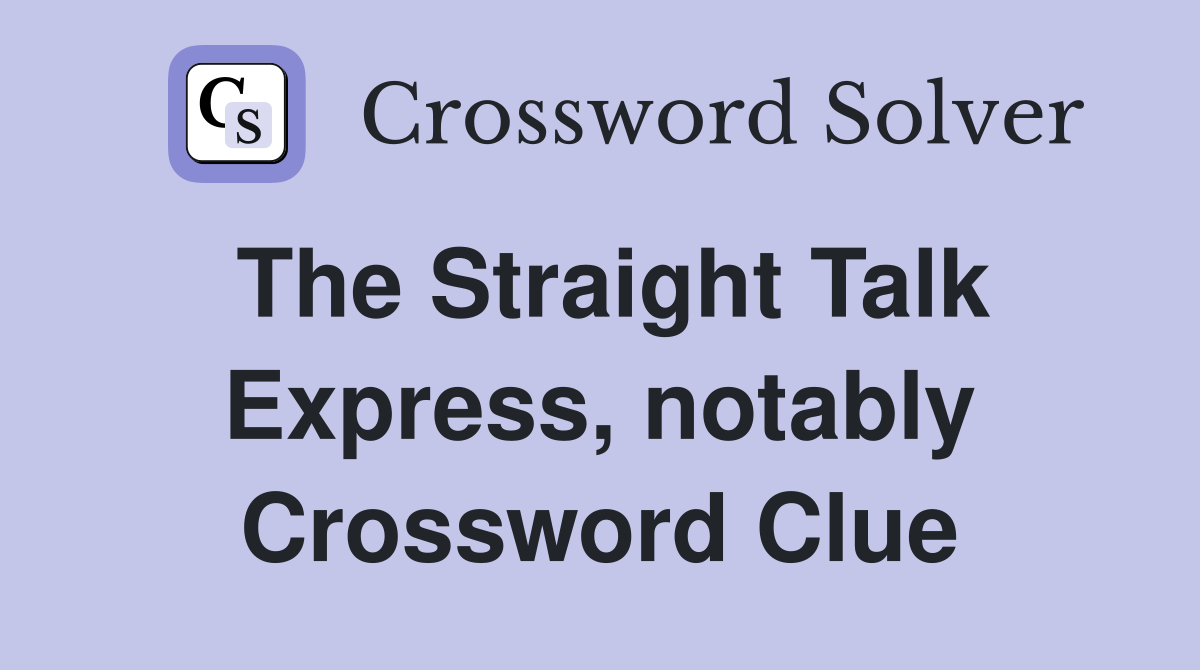 The Straight Talk Express, notably Crossword Clue