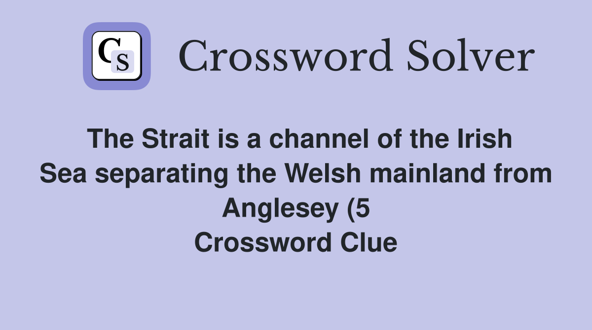 The Strait is a channel of the Irish Sea separating the Welsh mainland The Strait is a channel of the Irish Sea separating the Welsh mainland