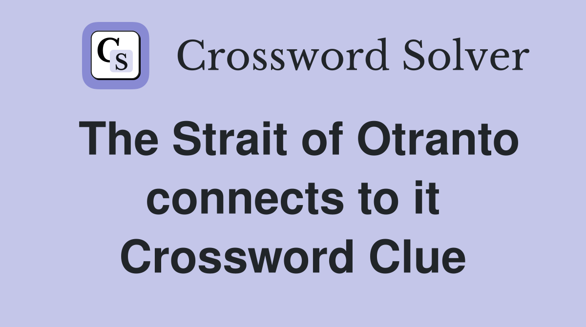 The Strait of Otranto connects to it Crossword Clue