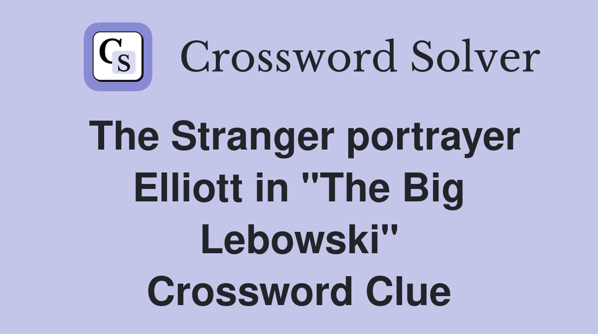 The Stranger portrayer Elliott in "The Big Lebowski" Crossword Clue