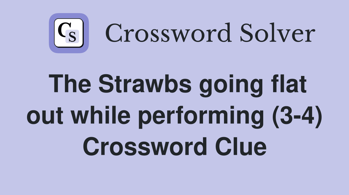 The Strawbs going flat out while performing (3-4) Crossword Clue