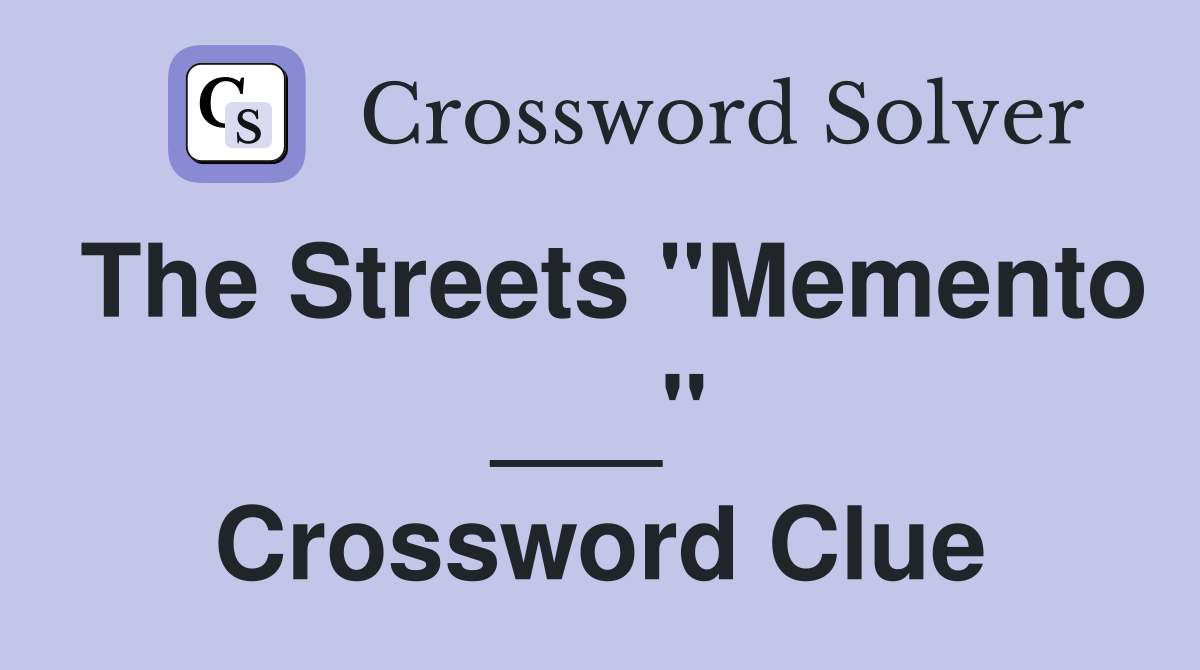 The Streets "Memento ___" Crossword Clue