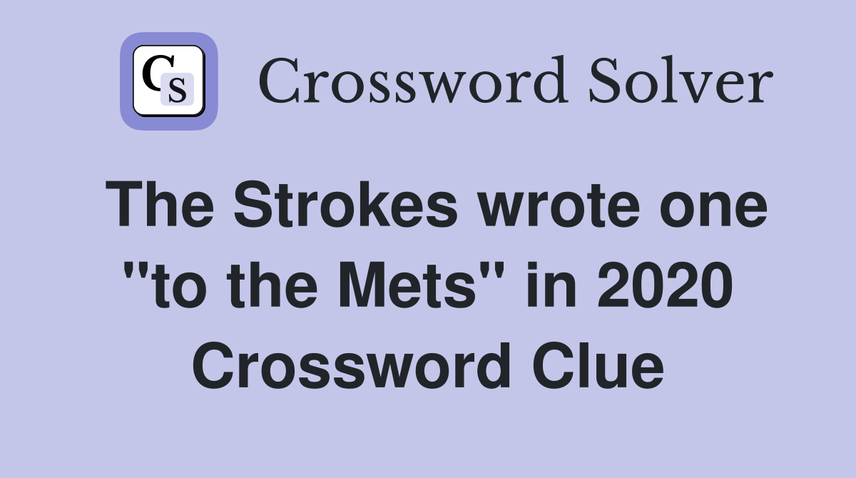 The Strokes wrote one "to the Mets" in 2020 Crossword Clue
