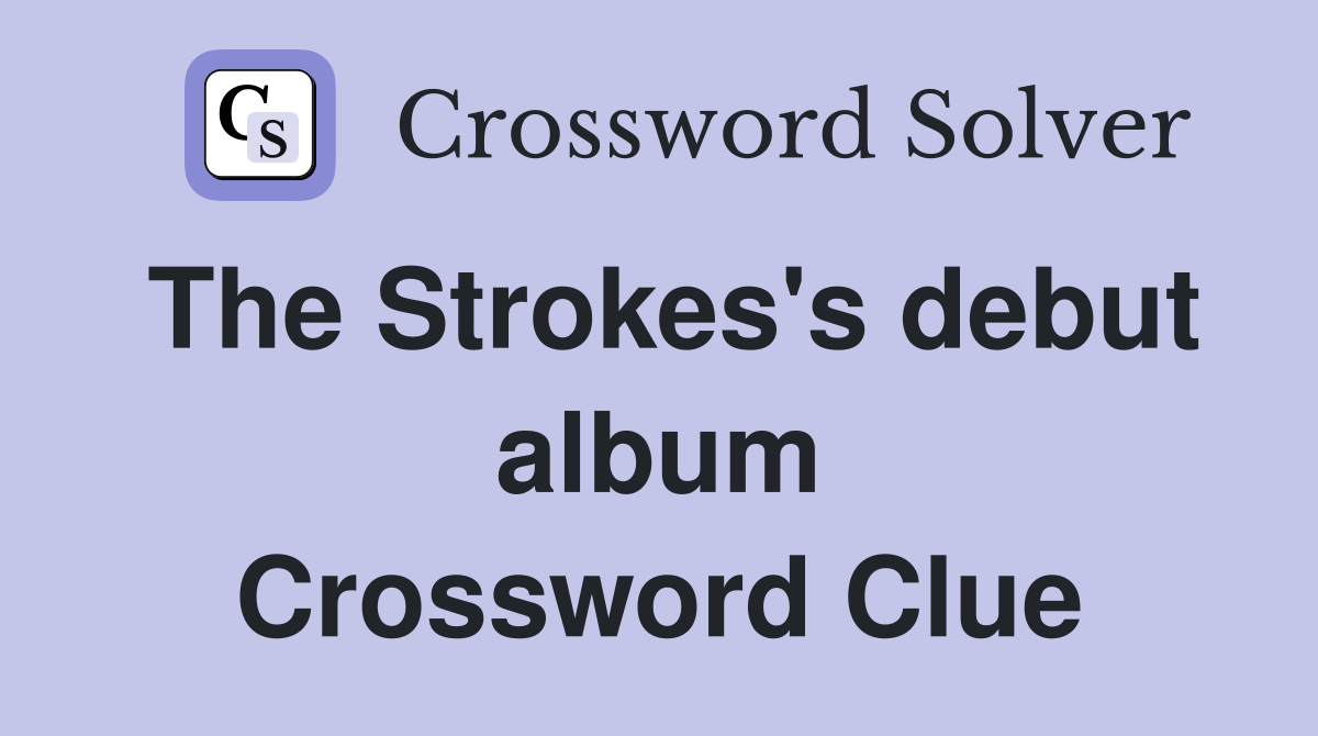 The Strokes's debut album Crossword Clue