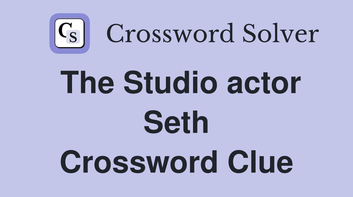The Studio actor Seth Crossword Clue