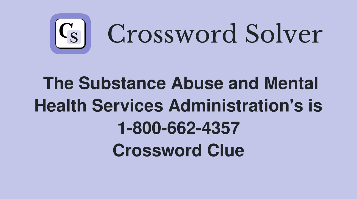 The Substance Abuse and Mental Health Services Administration's is 1-800-662-4357 Crossword Clue