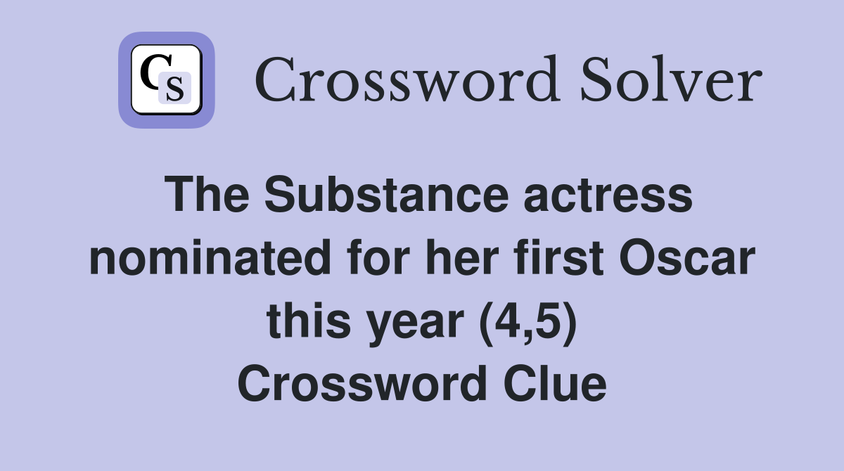 The Substance actress nominated for her first Oscar this year (4,5) Crossword Clue