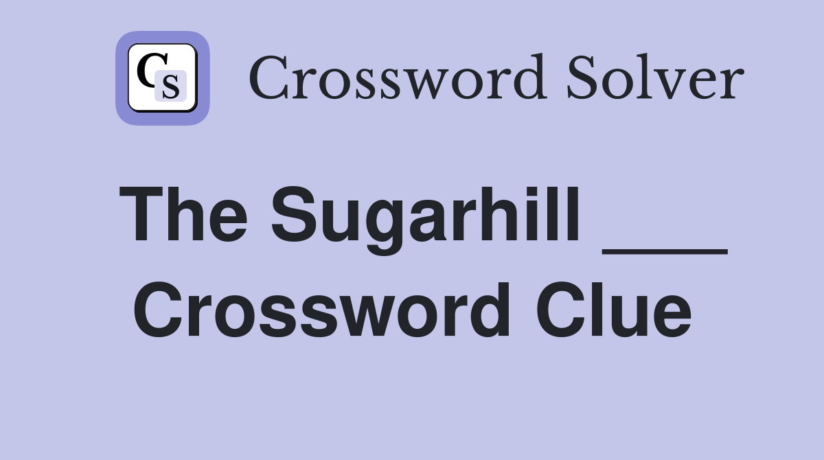 The Sugarhill ___ Crossword Clue