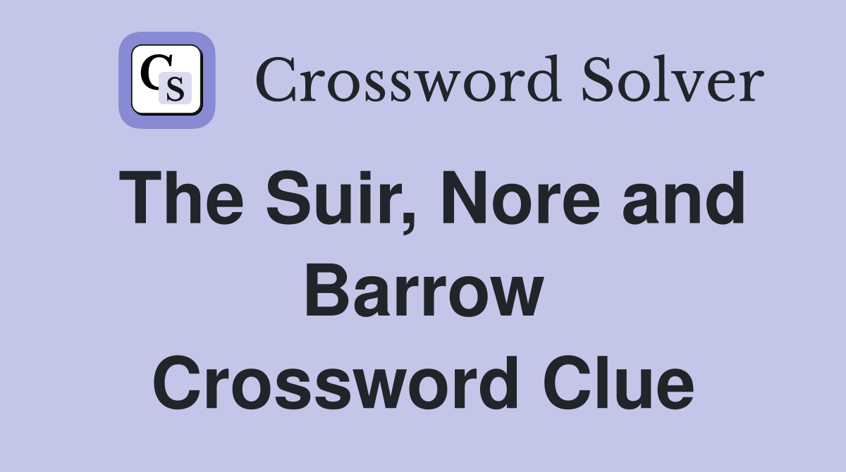 The Suir, Nore and Barrow Crossword Clue
