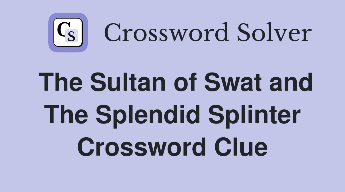 The Sultan of Swat and The Splendid Splinter Crossword Clue