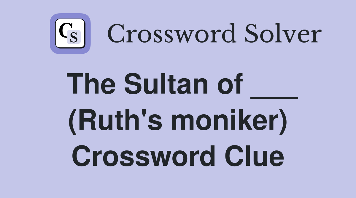 The Sultan of ___ (Ruth's moniker) Crossword Clue