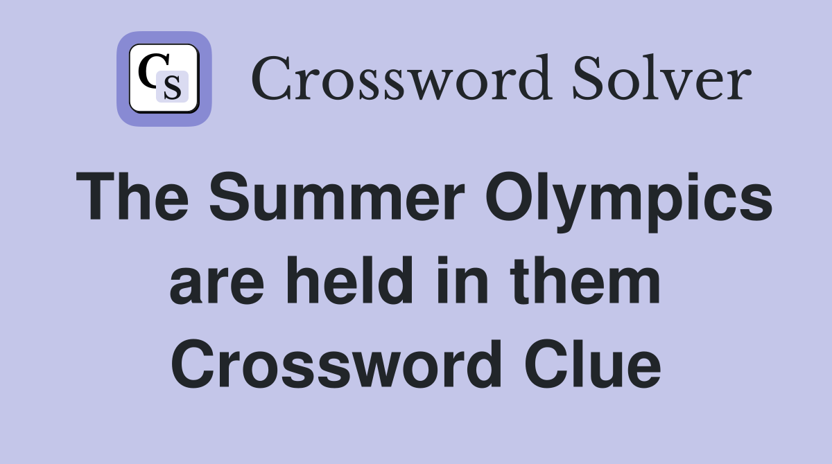 The Summer Olympics are held in them Crossword Clue