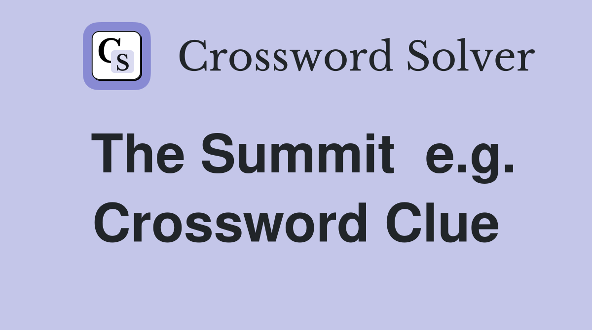 The Summit  e.g. Crossword Clue