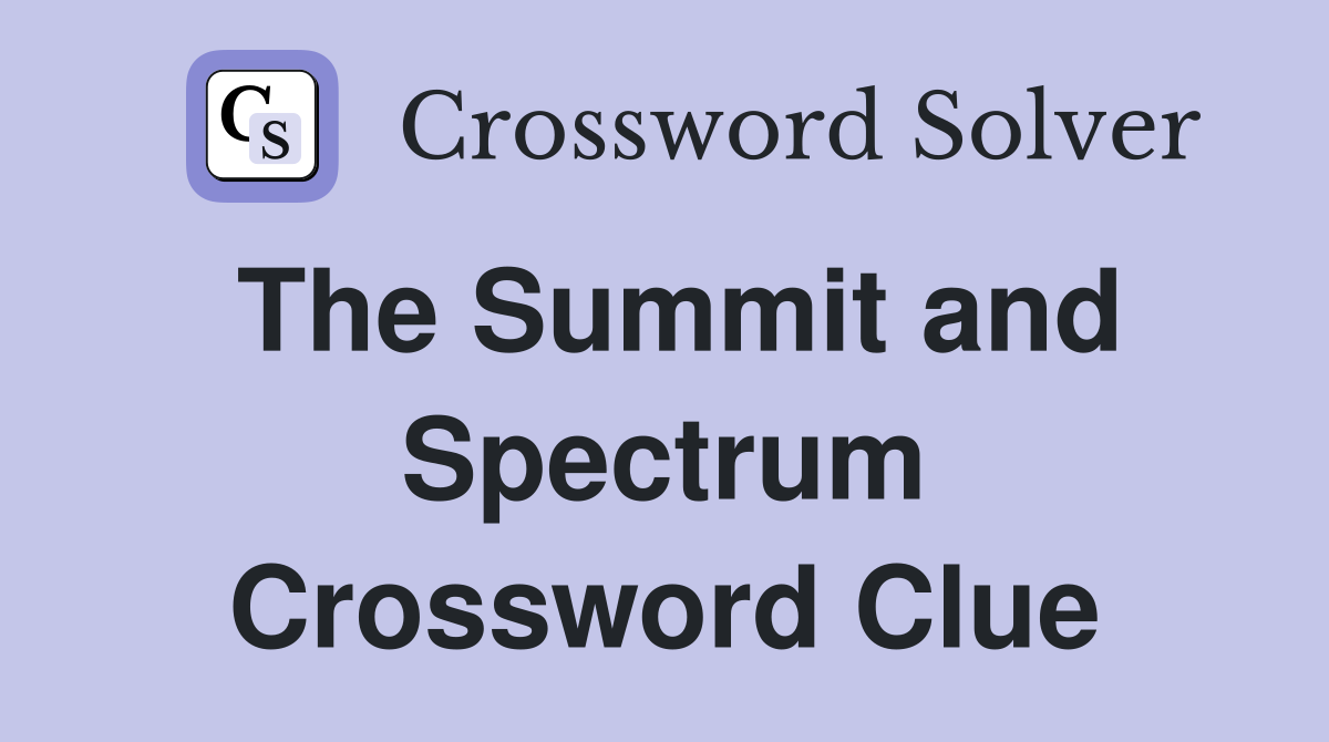 The Summit and Spectrum Crossword Clue