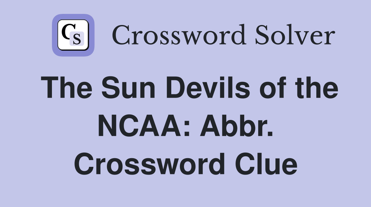 The Sun Devils of the NCAA: Abbr. Crossword Clue
