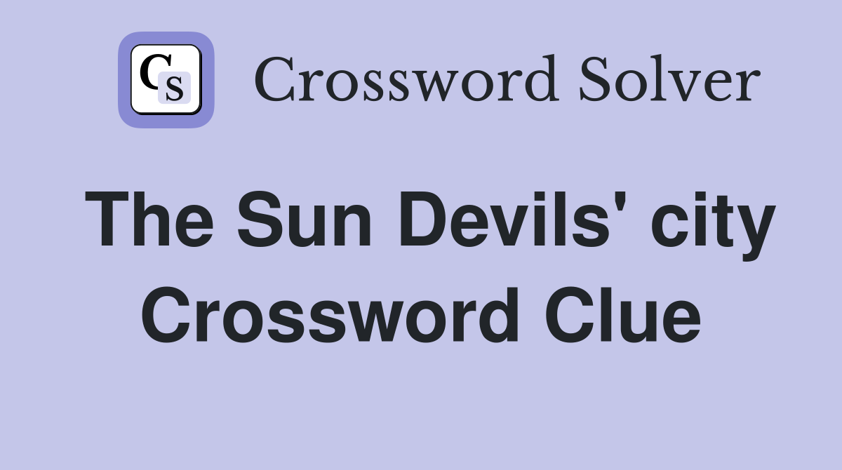 The Sun Devils' city Crossword Clue