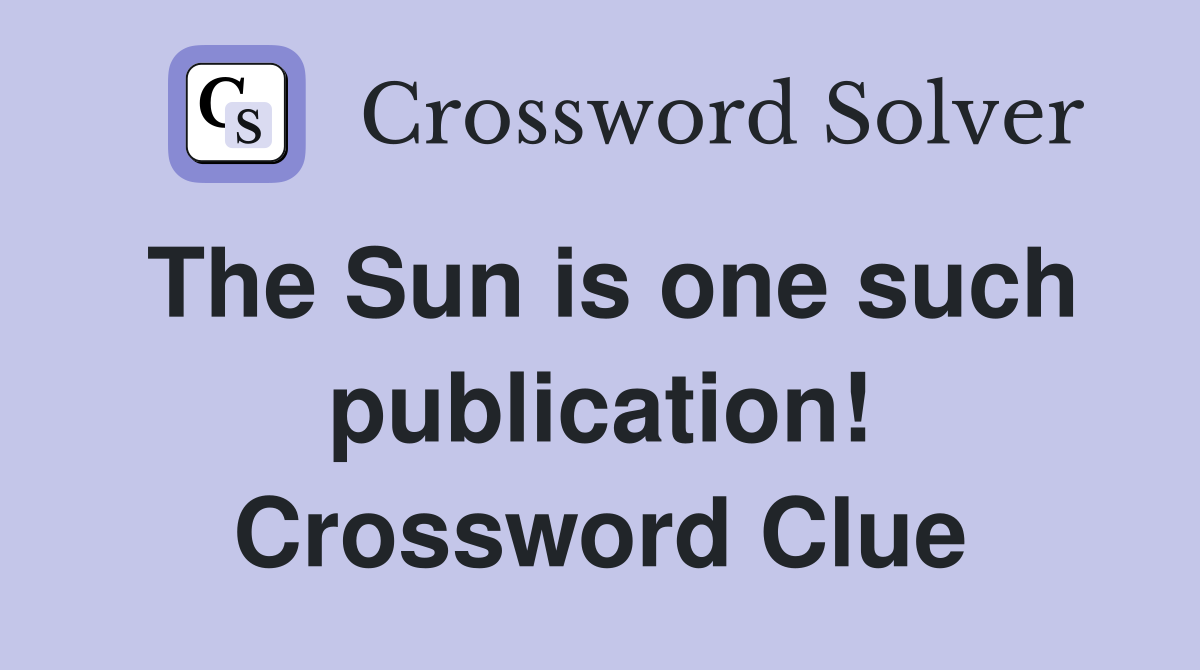 The Sun is one such publication! Crossword Clue