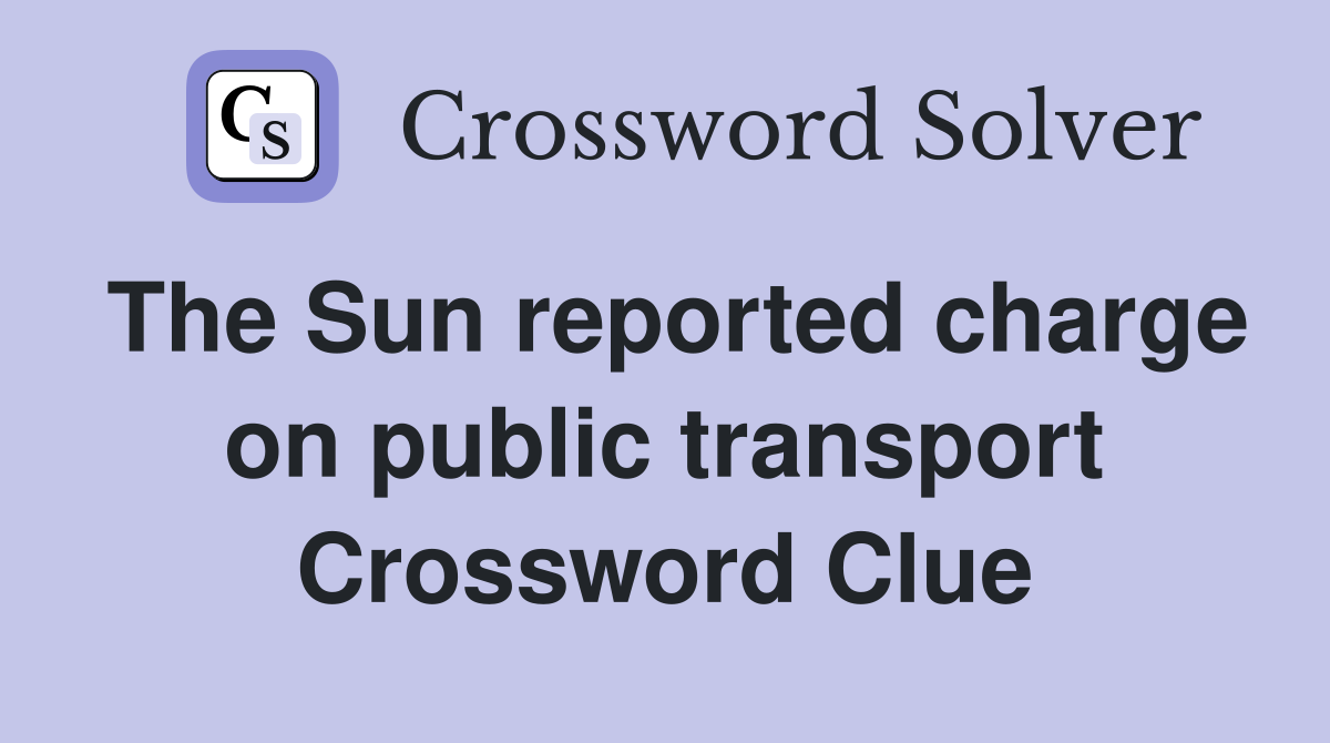 The Sun reported charge on public transport Crossword Clue