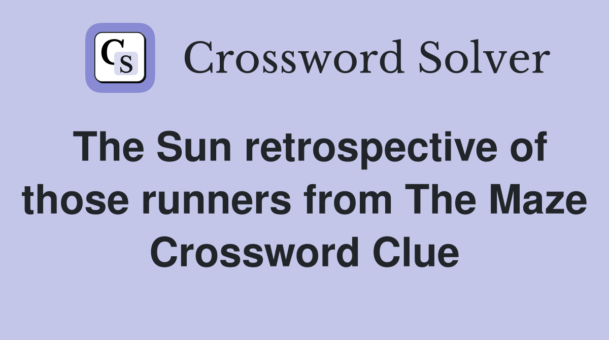 The Sun retrospective of those runners from The Maze Crossword Clue