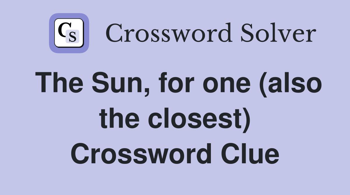 The Sun, for one (also the closest) Crossword Clue