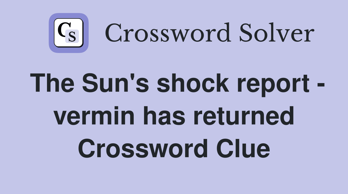 The Sun's shock report - vermin has returned Crossword Clue