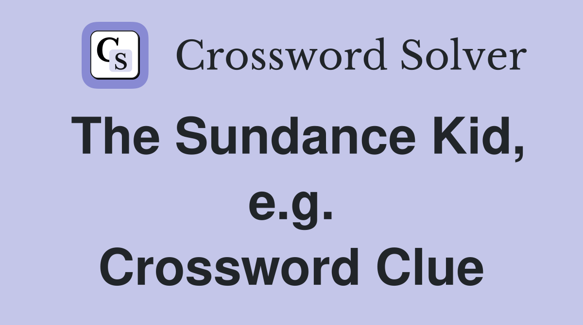 The Sundance Kid, e.g. Crossword Clue
