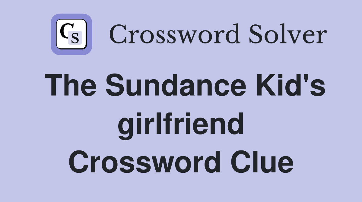 The Sundance Kid's girlfriend Crossword Clue