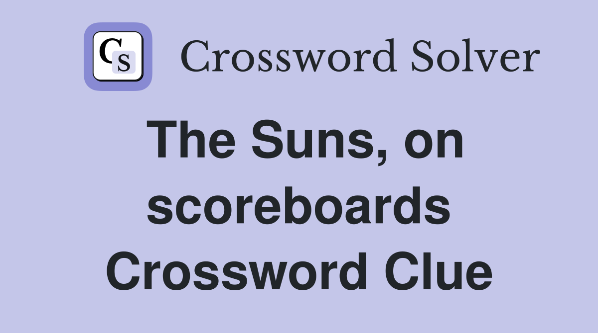 The Suns, on scoreboards Crossword Clue