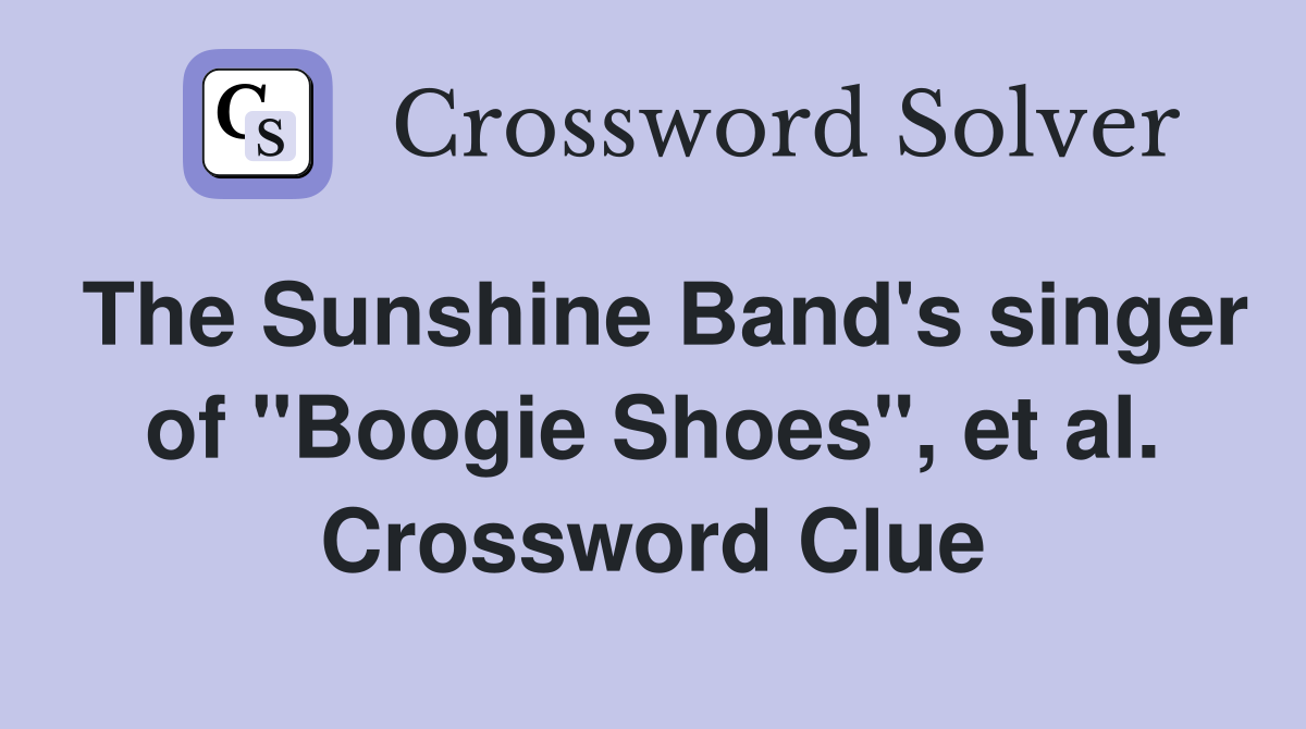 The Sunshine Band's singer of "Boogie Shoes", et al. Crossword Clue
