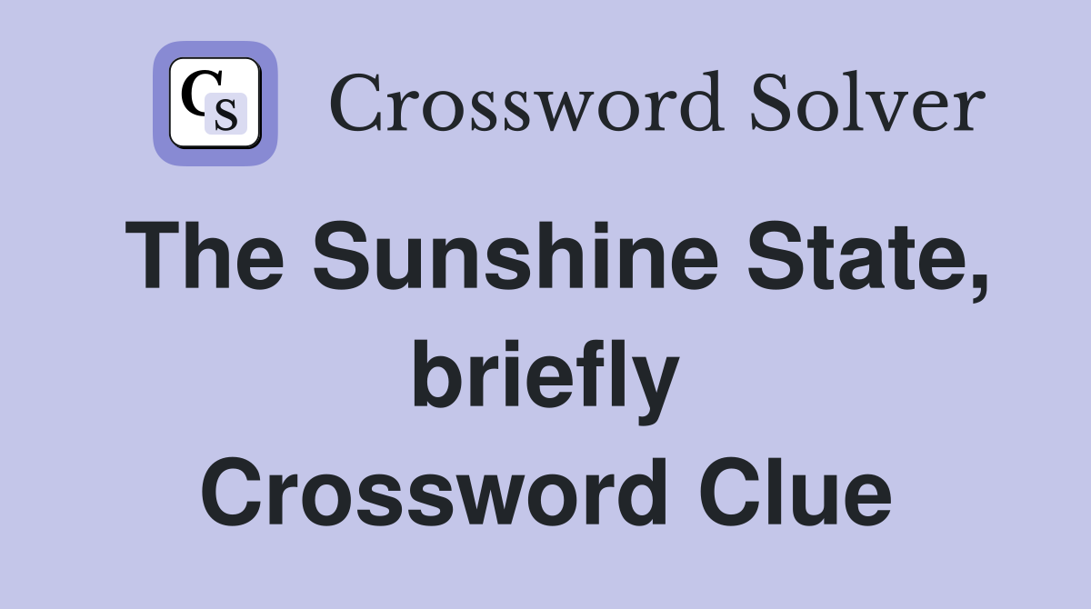 The Sunshine State, briefly Crossword Clue