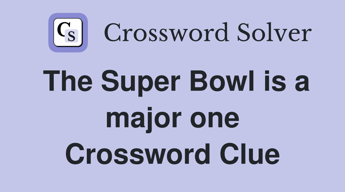 The Super Bowl is a major one Crossword Clue