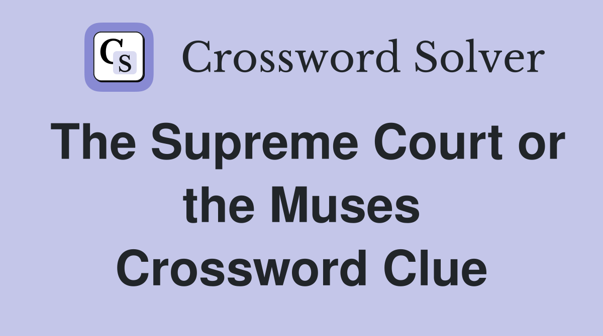 The Supreme Court or the Muses Crossword Clue