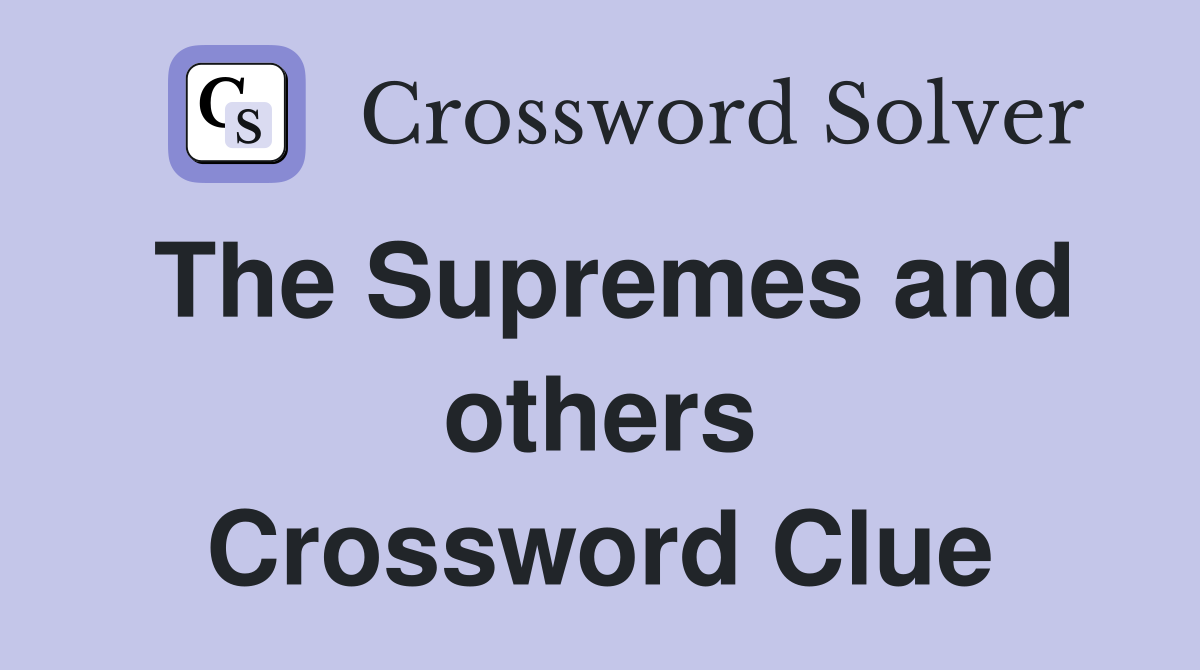 The Supremes and others Crossword Clue