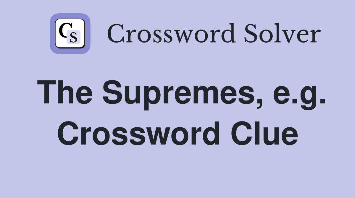 The Supremes, e.g. Crossword Clue