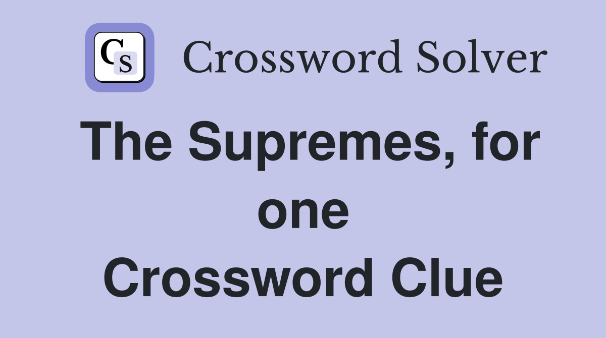 The Supremes, for one Crossword Clue