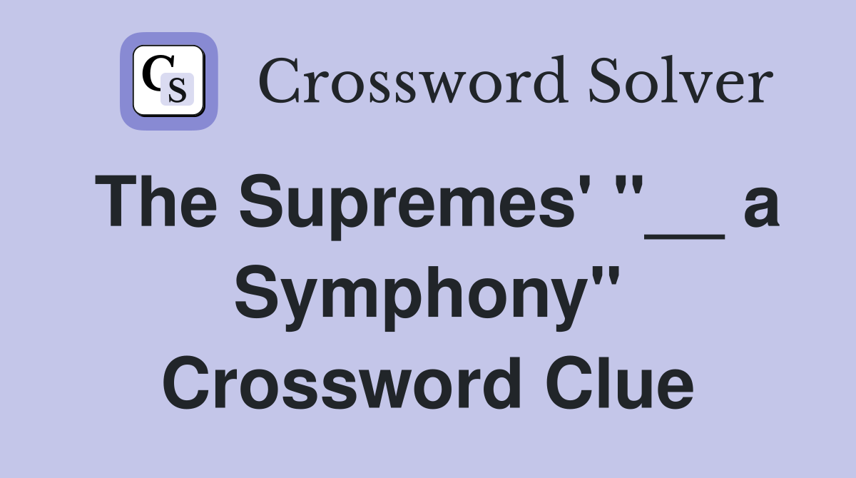 The Supremes' "__ a Symphony" Crossword Clue