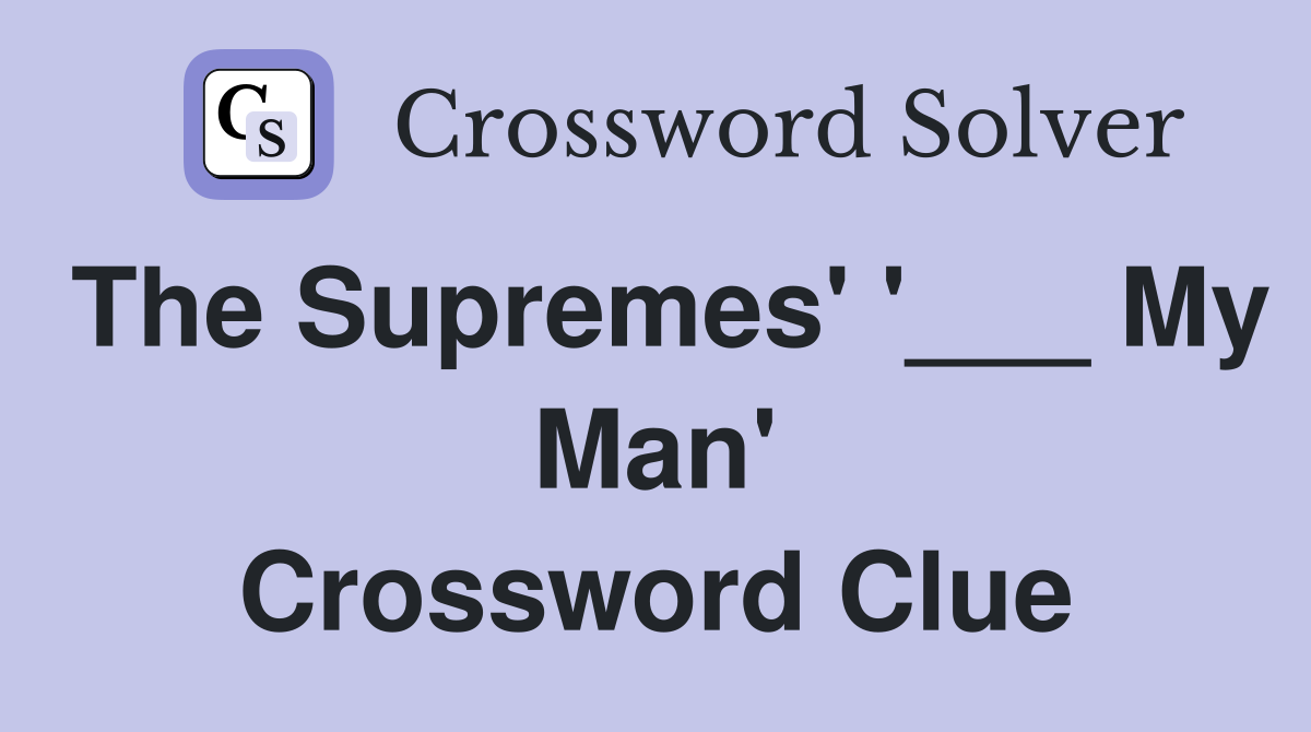 The Supremes' '___ My Man' Crossword Clue