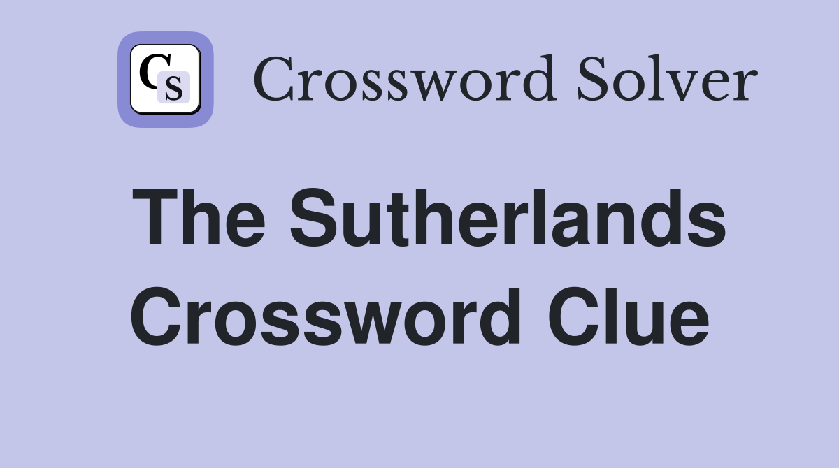 The Sutherlands Crossword Clue