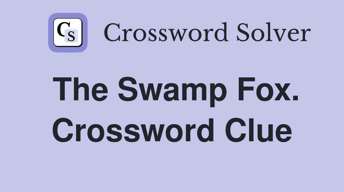 The Swamp Fox. Crossword Clue
