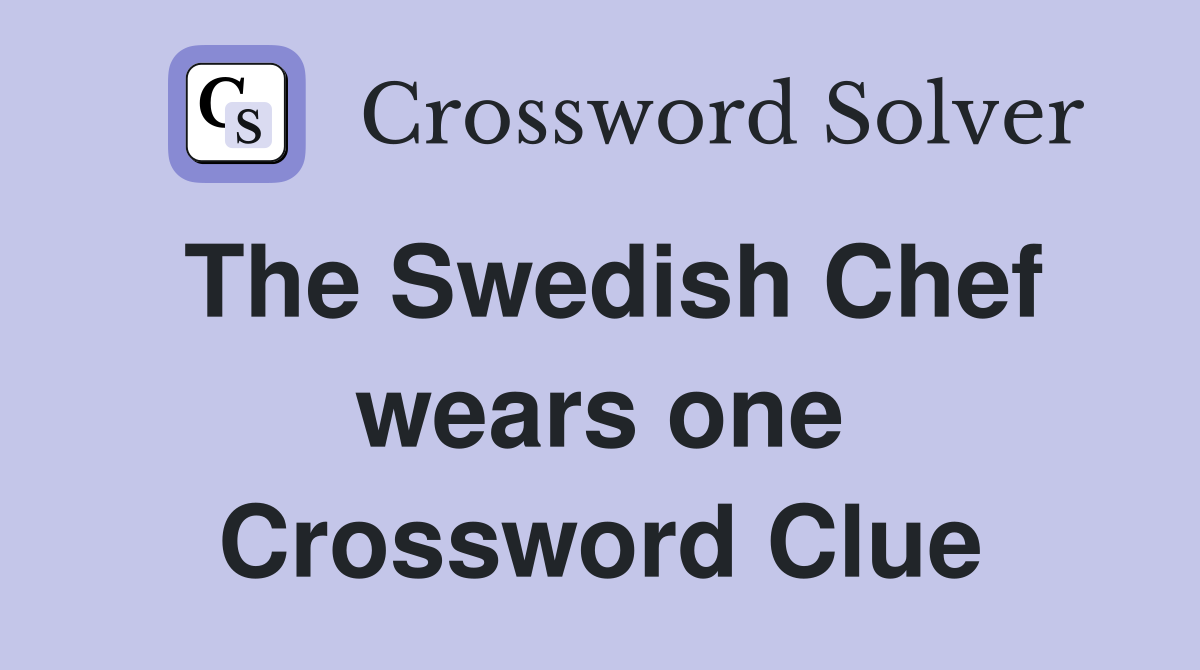 The Swedish Chef wears one Crossword Clue