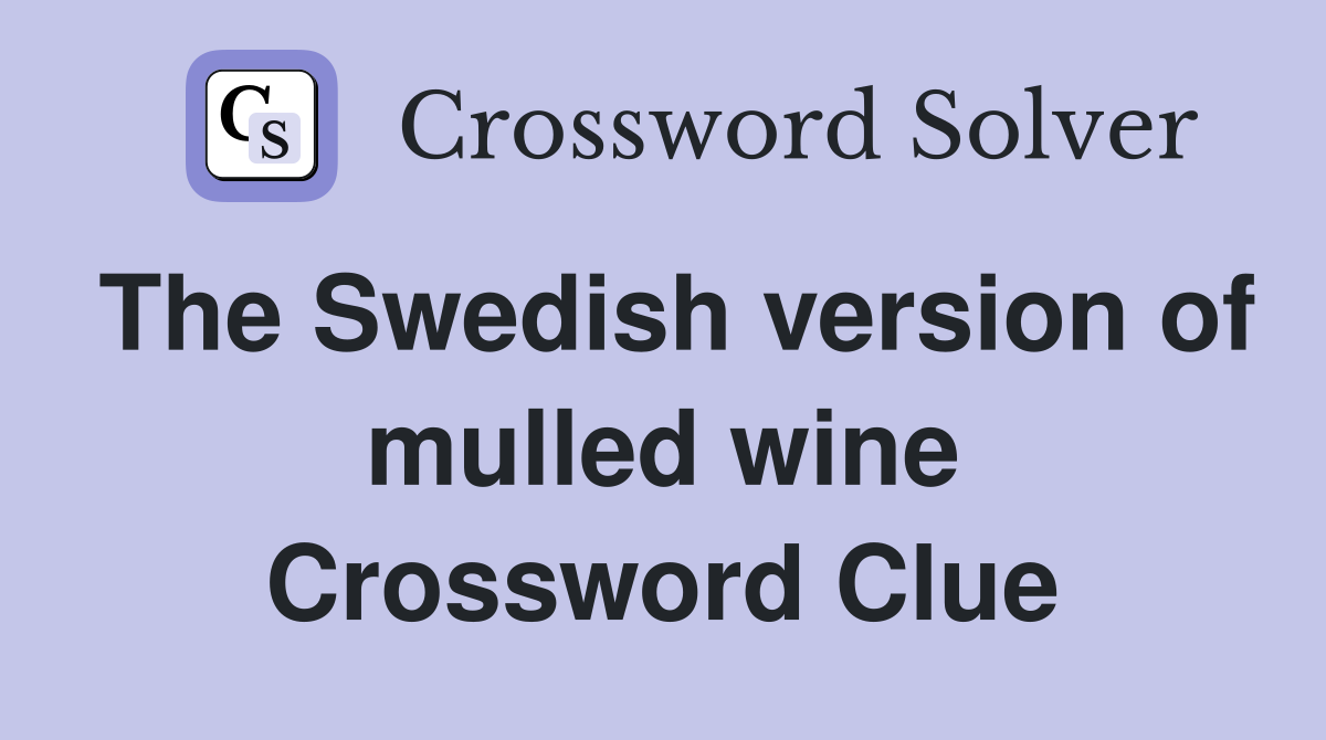 The Swedish version of mulled wine Crossword Clue