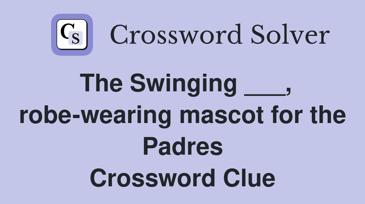 The Swinging robe wearing mascot for the Padres Crossword Clue