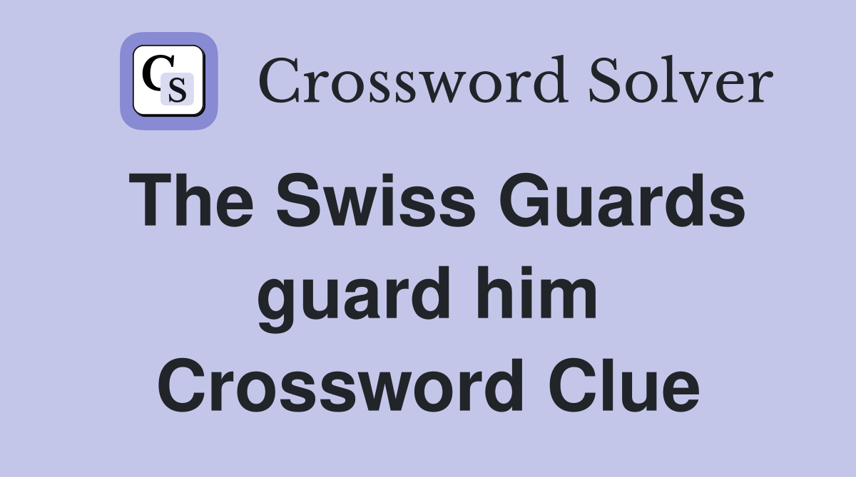 The Swiss Guards guard him Crossword Clue