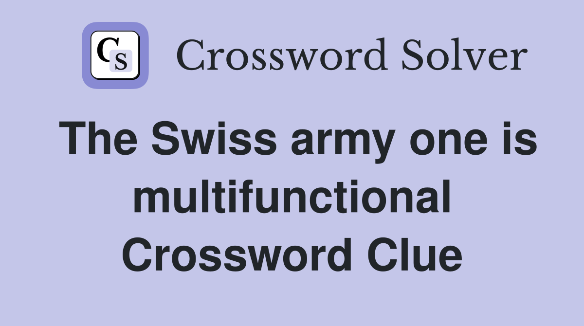 The Swiss army one is multifunctional Crossword Clue